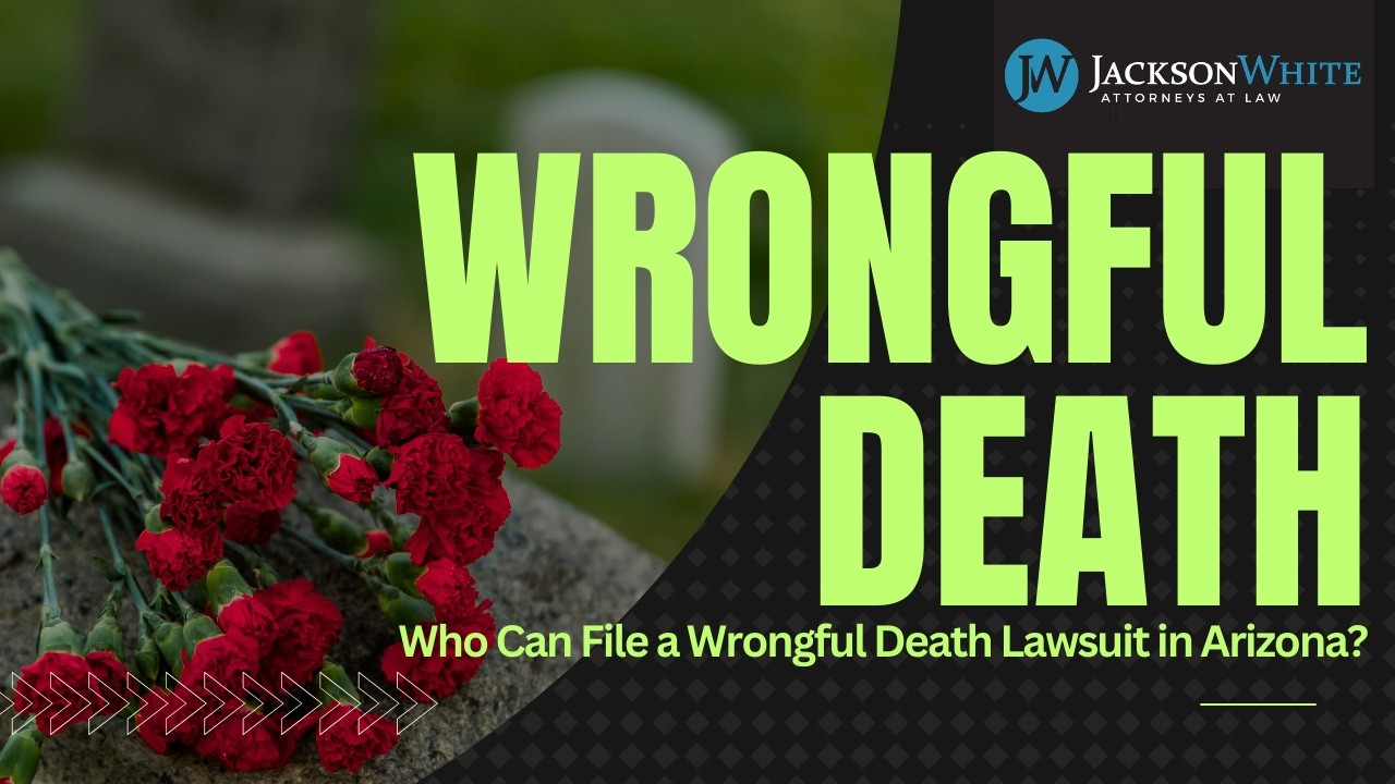 Who Can File a Wrongful Death Lawsuit in Arizona? | Mesa Personal Injury Lawyer Explains the Law