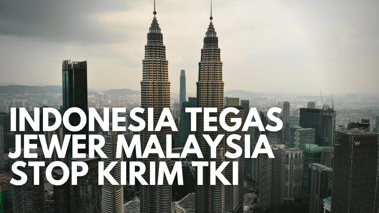 Tegas! Indonesia Stop Pengiriman TKI Ke Malaysia. Indonesia Dipuji Cerdas dan Bikin Bangga