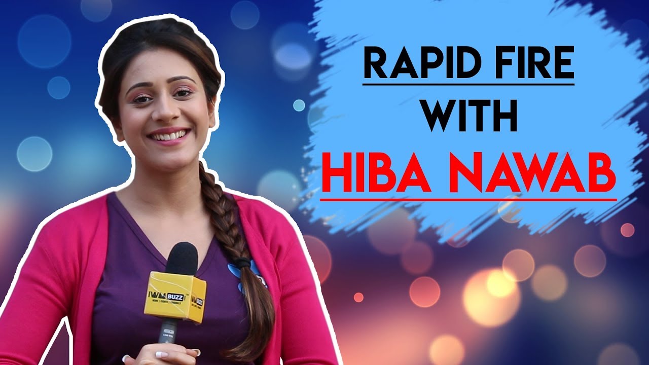 Exclusive: Rapid Fire with Hiba Nawab