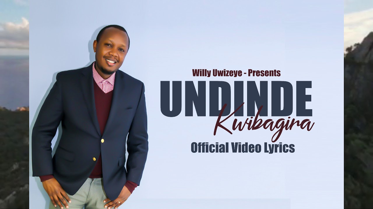 Undinde kwibagira by Willy Uwizeye (Official Video Lyrics)