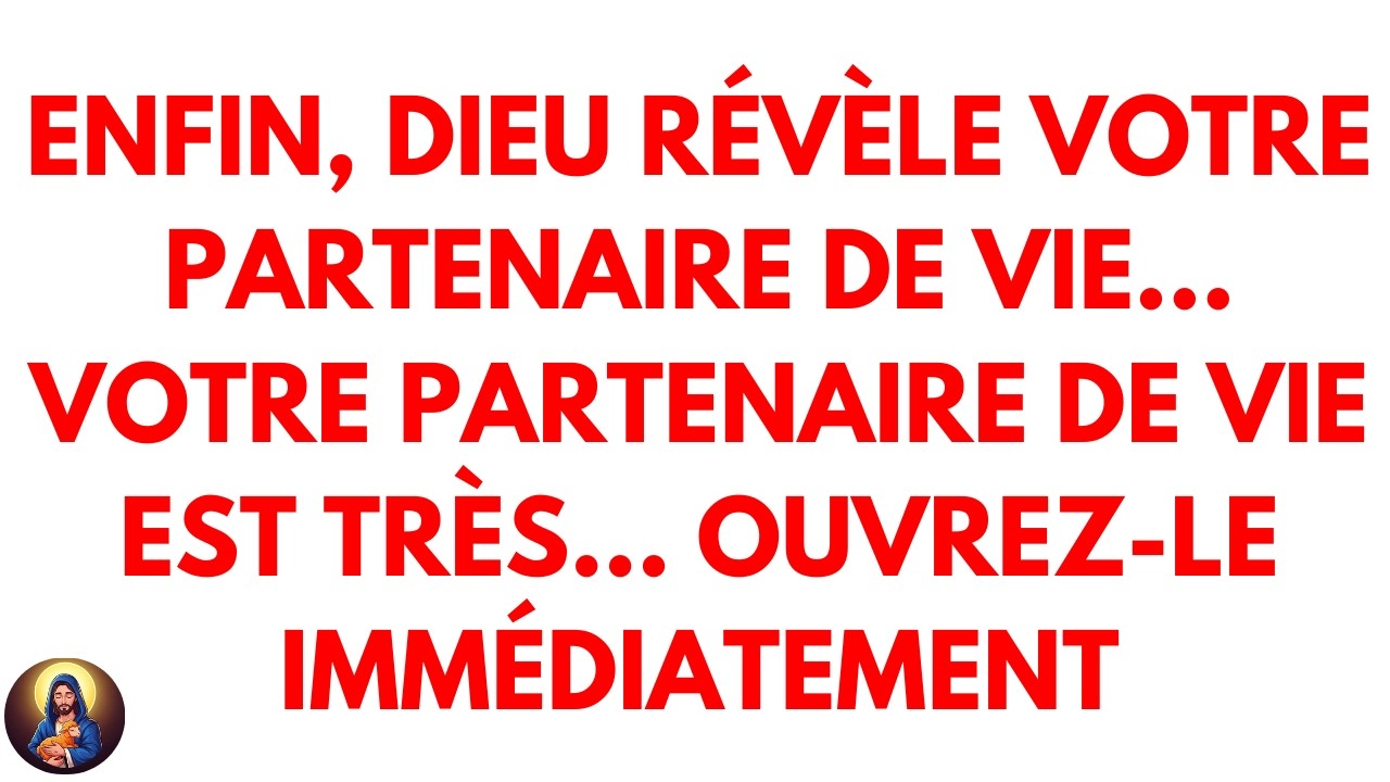 Enfin, Dieu révèle votre partenaire de vie Votre partenaire de vie est très… ouvrez-le immédiatement