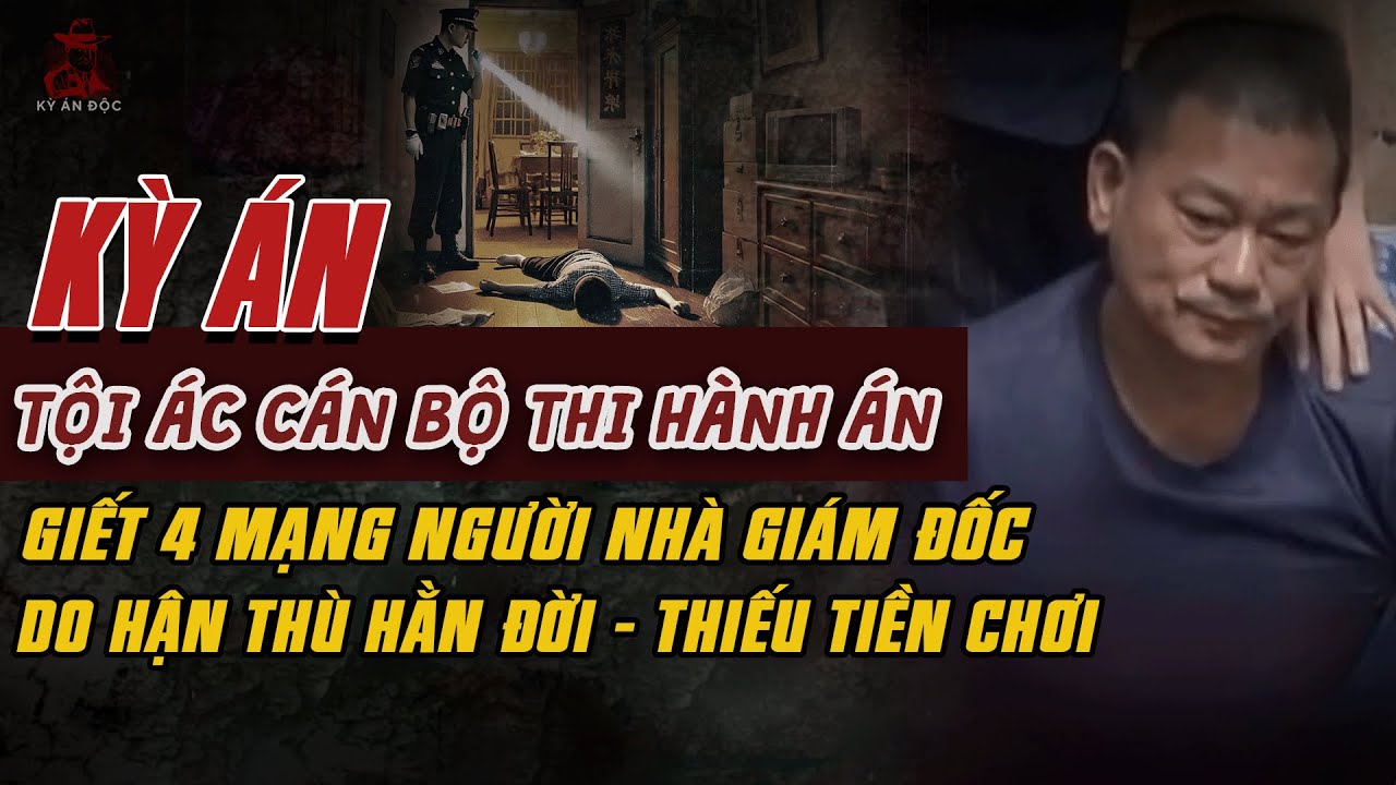 Kỳ Án Trung Quốc: TỘI ÁC CỰU CÁN BỘ THI HÀNH ÁN Giết 4 Mạng Nhà Giám Đốc #giaimakyan