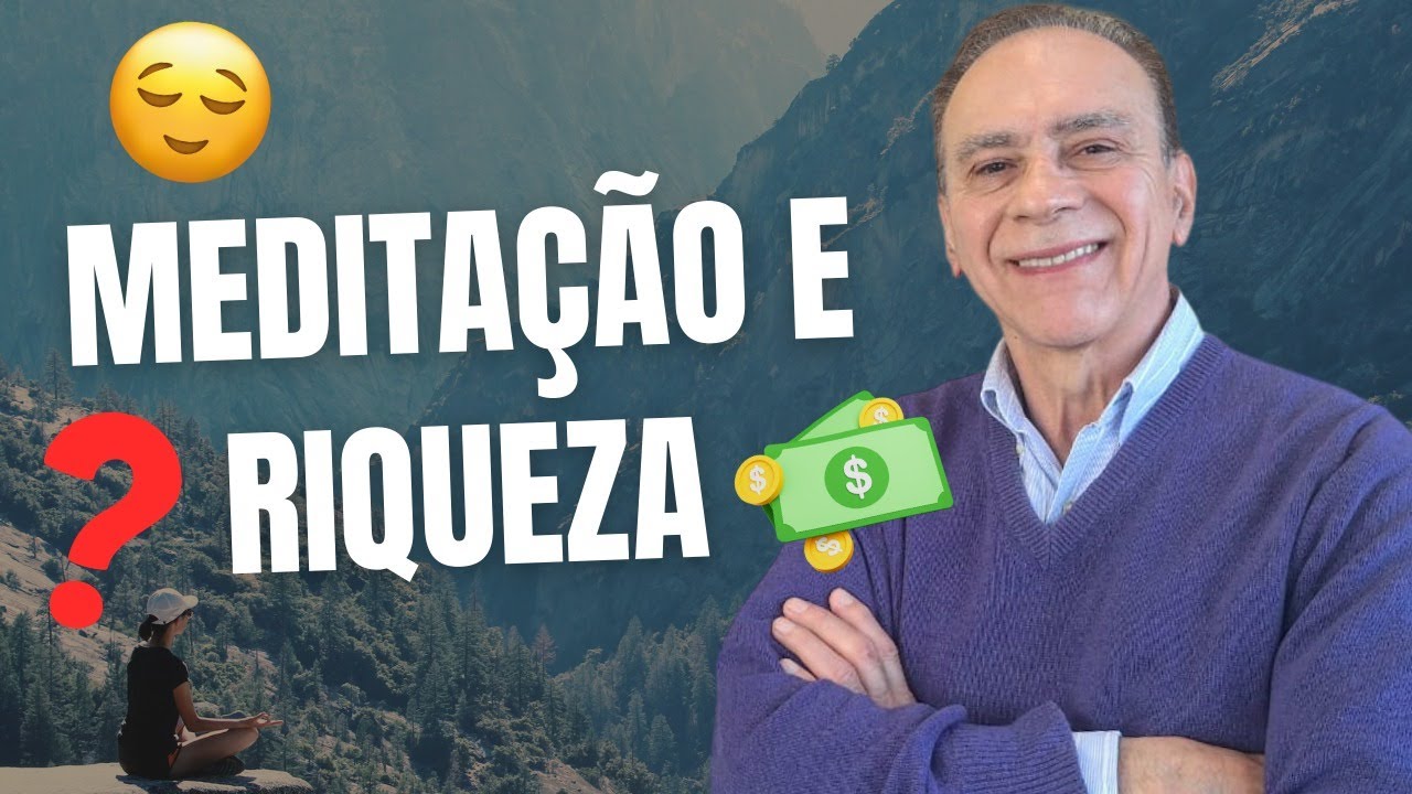 A INCRÍVEL CONEXÃO ENTRE MEDITAÇÃO E RIQUEZA