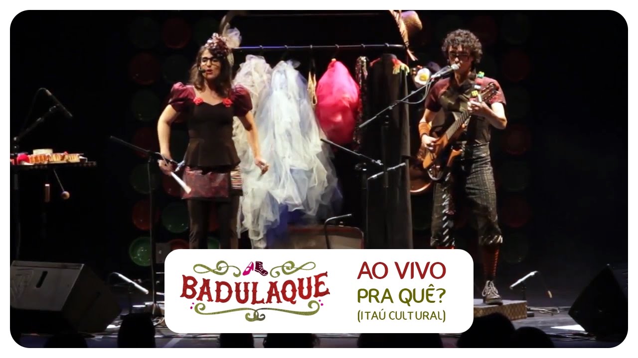 Pra Qu&ecirc;? - Badulaque Ao Vivo no Ita&uacute; Cultural