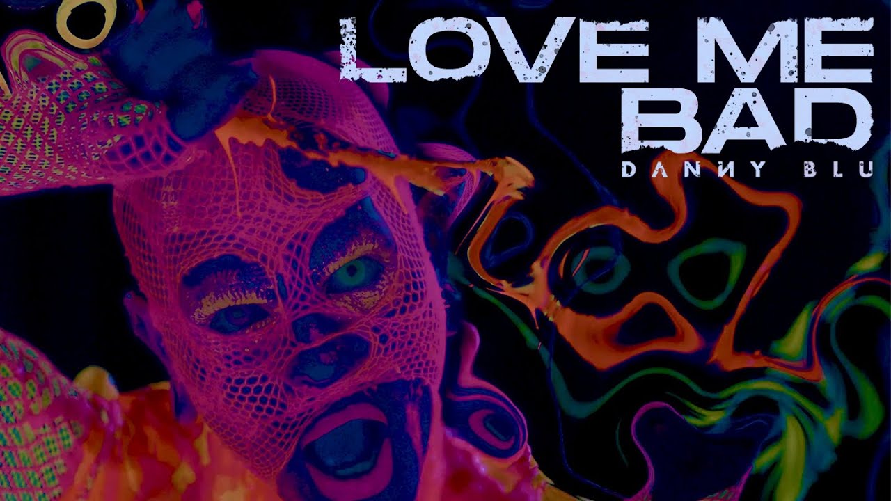 Danny Blu - Love Me Bad (Official Music Video)