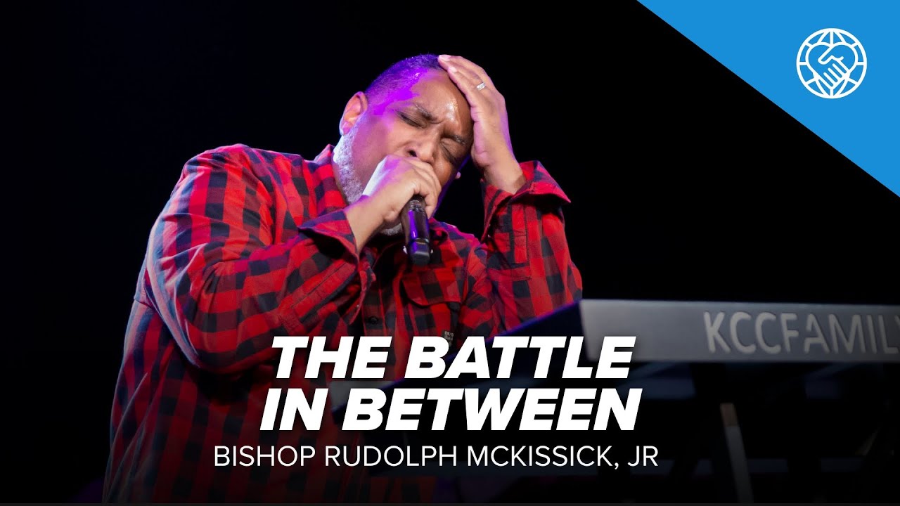 The Battle in Between | Bishop Rudolph McKissick Jr