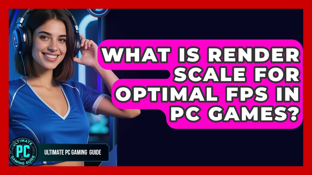What Is Render Scale For Optimal FPS In PC Games? - Ultimate PC Gaming Guide