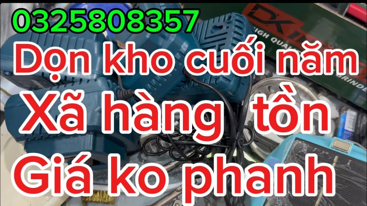 💥💥xa hàng tồn cũ,đủ mẫu,mài pin,khoan pin,máy mài,máy khoan,Bulong,sac hộp,đèn 7 màu,cưa pin,