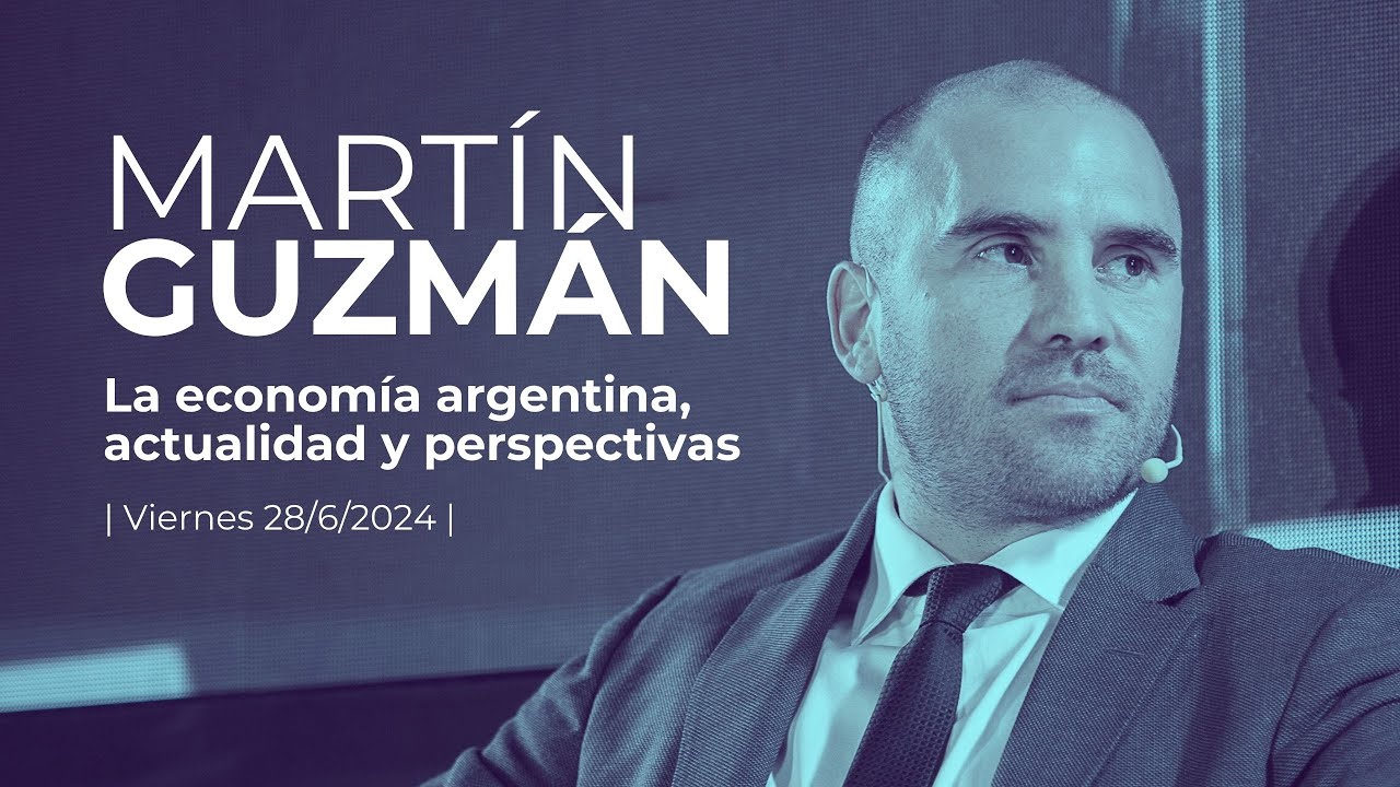 Martín Guzmán. La economía argentina, actualidad y perspectivas.