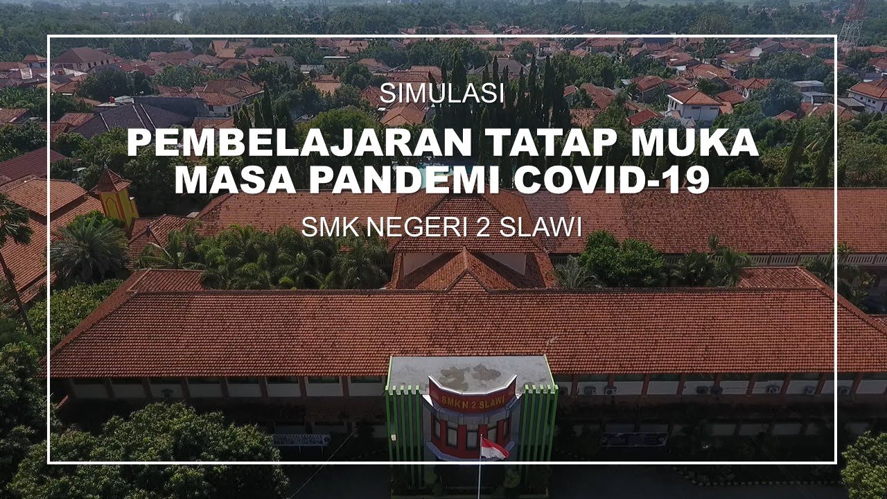 SIMULASI PEMBELAJARAN TATAP MUKA DENGAN MENERAPKAN PROTOKOL PENCEGAHAN COVID 19 DI SMKN 2 SLAWI