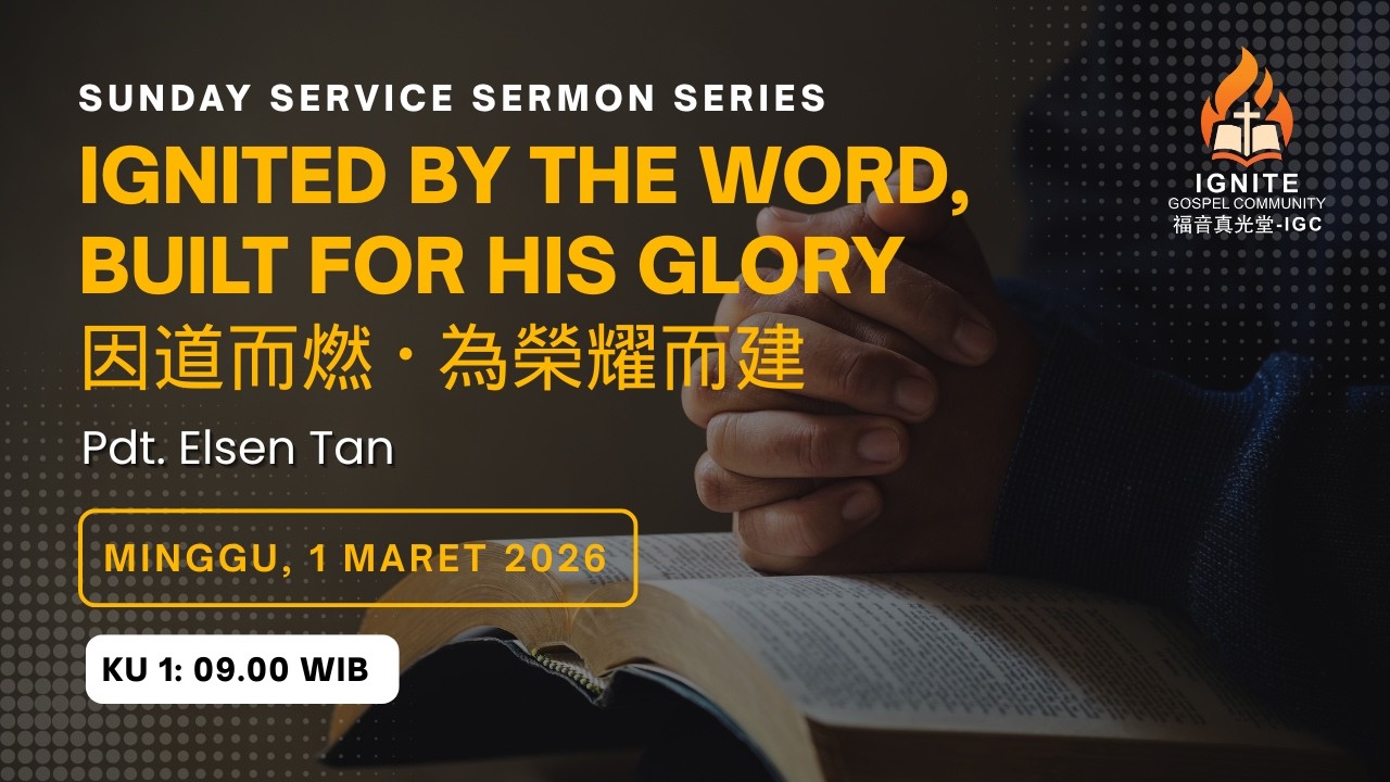 Ignited by the Word, Built for His Glory 因道而燃 · 為榮耀而建 - Pdt. Elsen Tan -  KU 1 - 1 Maret 2026