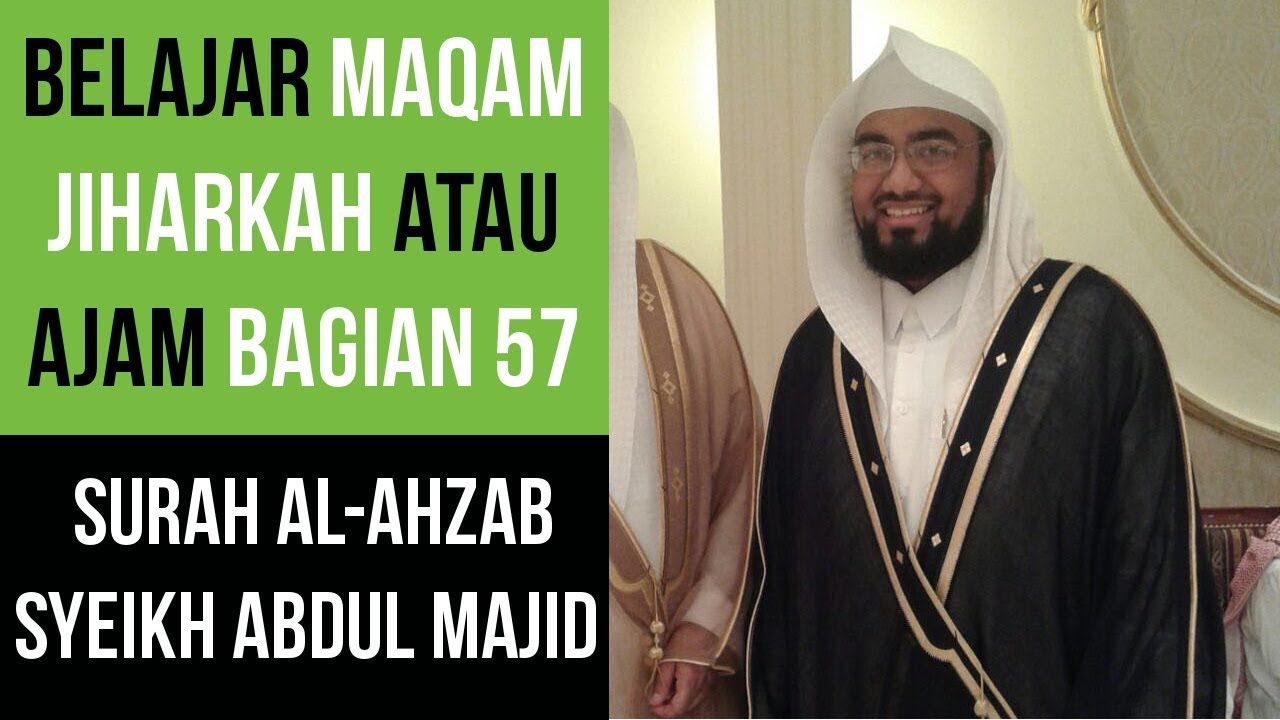 Maqam Jiharkah / Ajam 57 - Surah Al Ahzab 9-73  Syeikh Abdul Majid