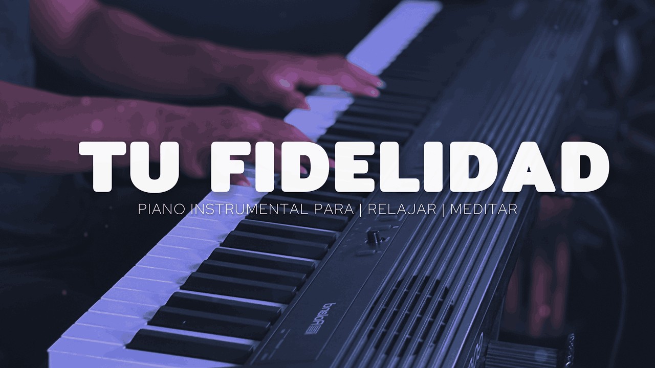 1 HORA - MUSICA PARA ORAR - PIANO INSTRUMENTAL- TU FIDELIDAD - FONDO MUSICAL