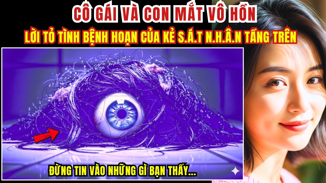 Kỳ Án Trung Quốc -Cô Gái Và Con Mắt Vô Hồn-Lời Tỏ Tình Bệnh Hoạn Của Kẻ S.á.t N.h.â.n- Kỳ Án Đen Tối