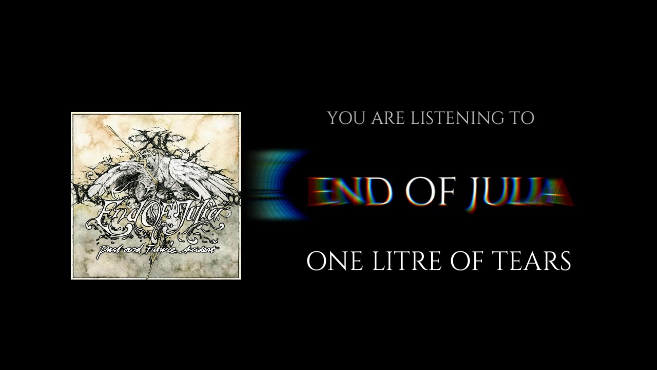 END OF JULIA - ONE LITRE OF TEARS (ALBUM VERSION)