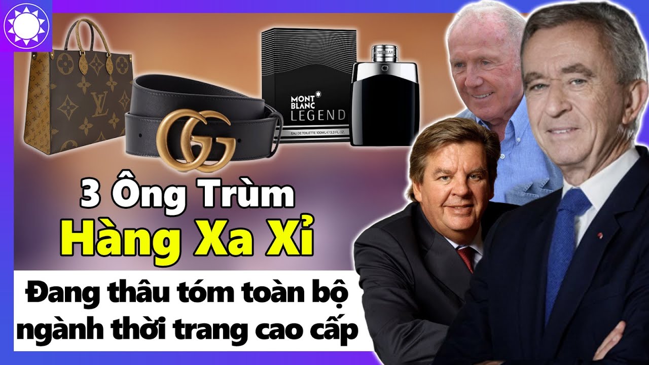 3 Ông Trùm Hàng Xa Xỉ Thâu Tóm Toàn Bộ Ngành Thời Trang Cao Cấp