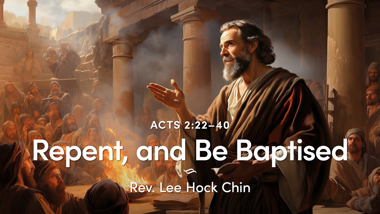 4. "Repent, and Be Baptised" – Acts of the Apostles – Rev. Lee Hock Chin