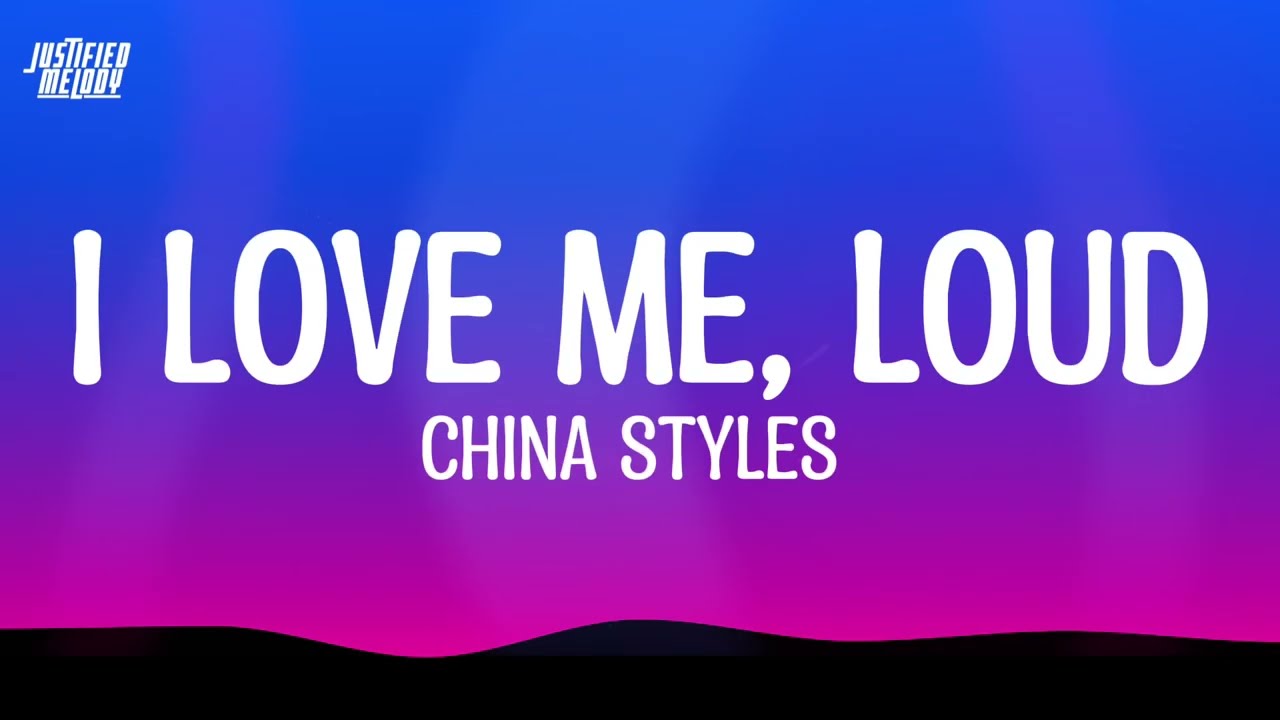 China Styles – I Love Me, LOUD (Lyrics)
