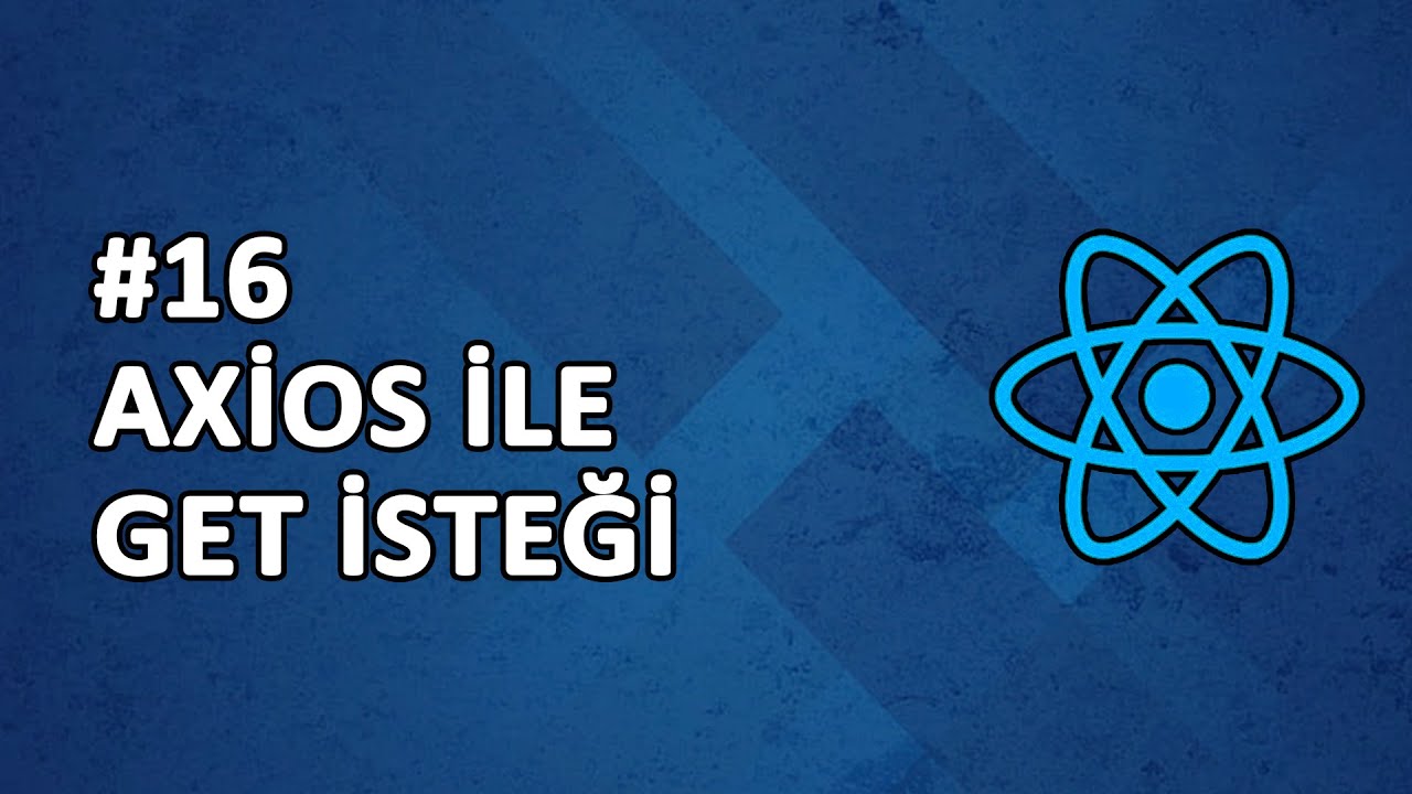 16) Axios İle Veri Çekme | GET İsteği | REACT Dersleri
