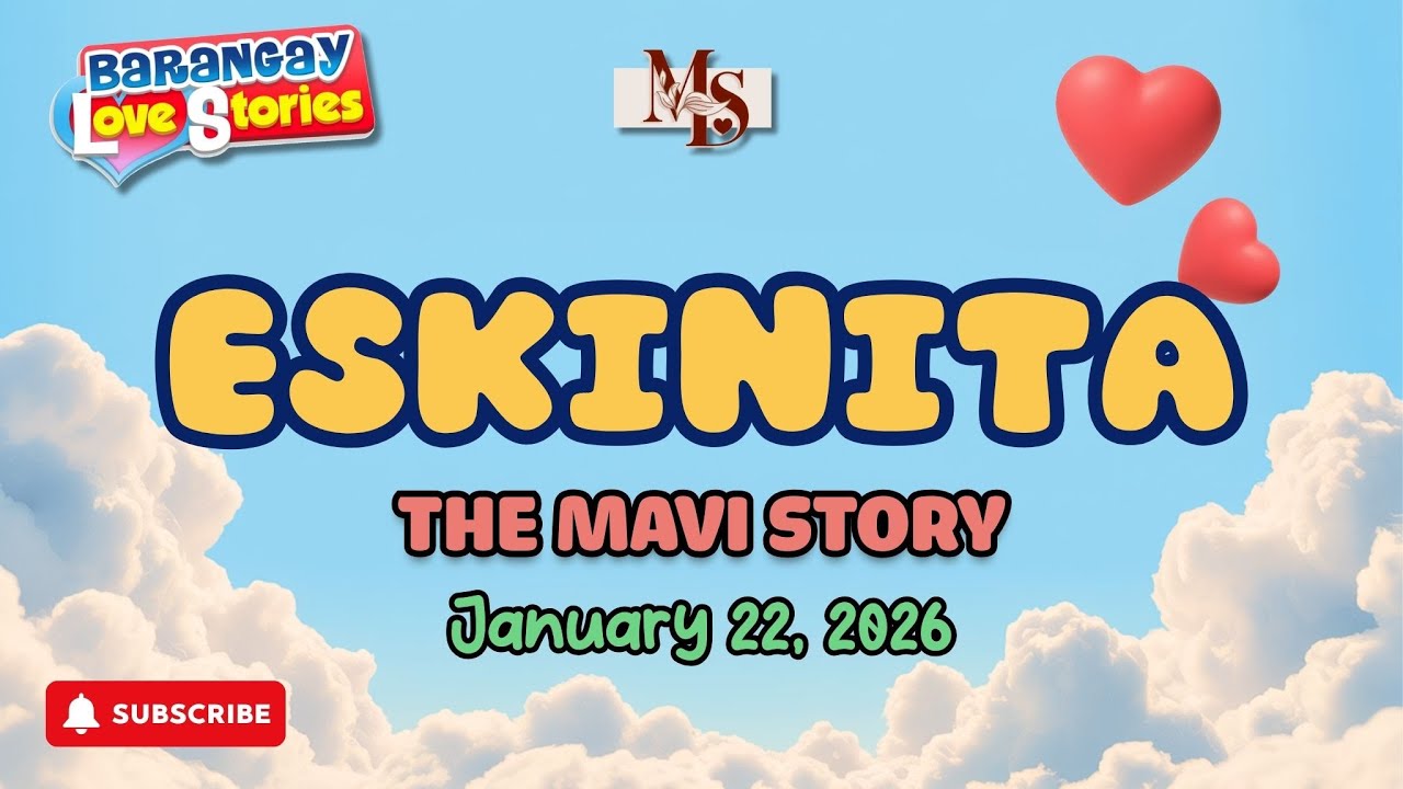 ESKINITA - MAVI | BARANGAY LOVE STORIES | PAPA DUDUT STORIES | JANUARY 22, 2026
