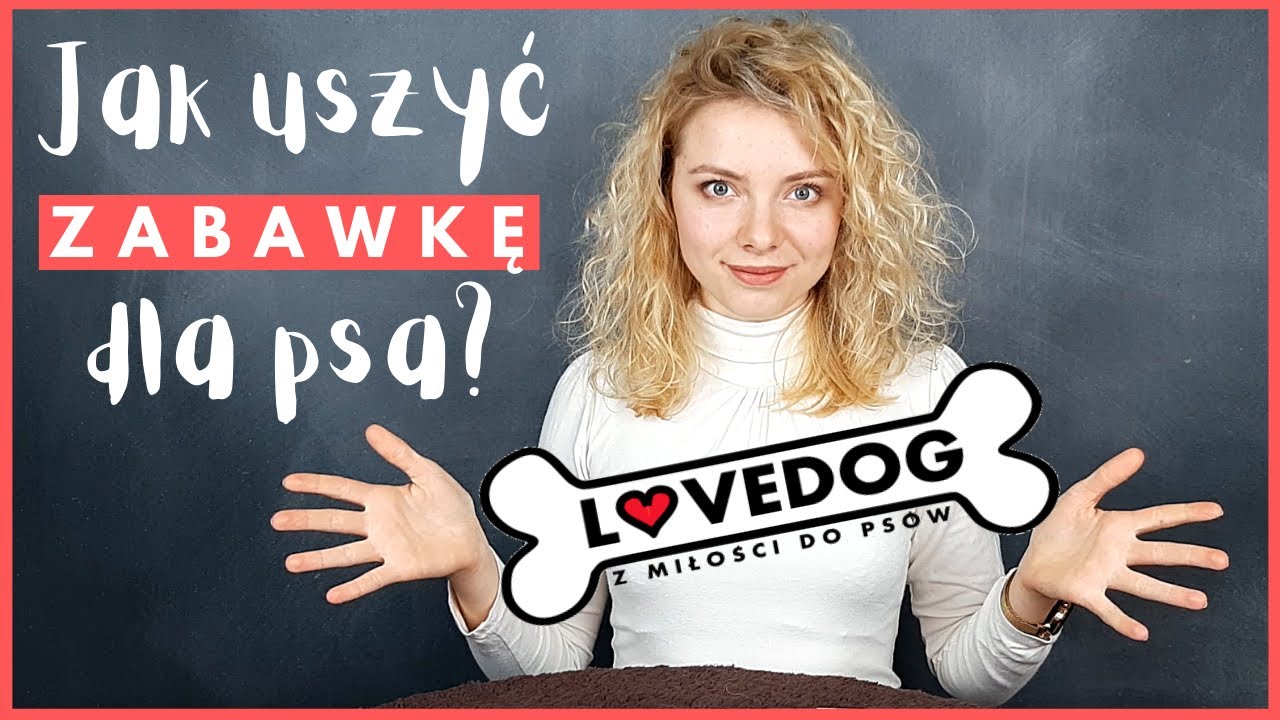 JAK SAMODZIELNIE USZYĆ...ZABAWKĘ DLA PSA? | LOVEDOG
