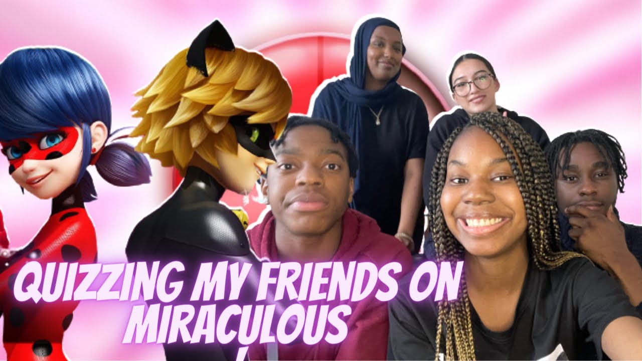Quizzing my best friends on Miraculous Ladybug because they’re ✨experts✨