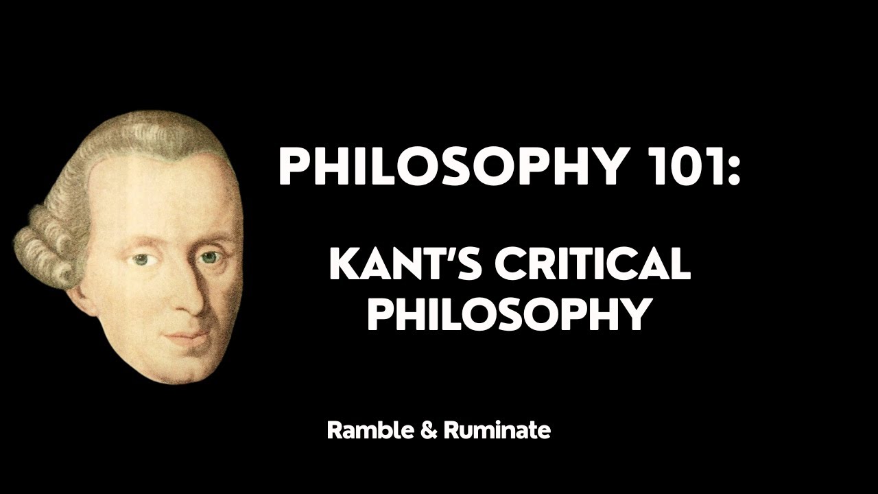 Philosophy 101: Modern Philosophy &ndash; Kant&rsquo;s Critical Philosophy