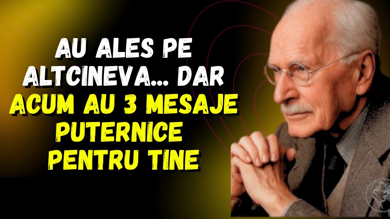 Au ales pe altcineva... dar acum au 3 mesaje puternice pentru tine / Carl jung