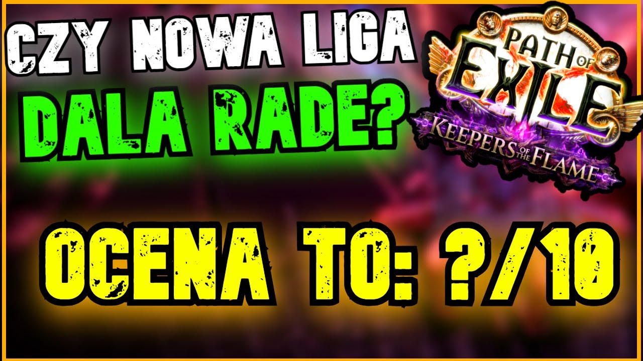 [POE1] CZY LIGA 3.27 JEST FATALNA? Opinia odnośnie ligi Keepers of the Flame