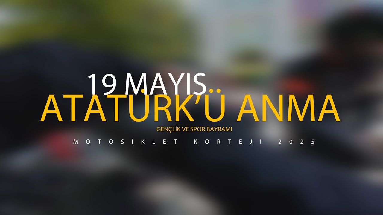 19 Mayıs 2025 Atatürk'ü Anma Gençlik ve Spor  Bayramı Motosiklet Korteji