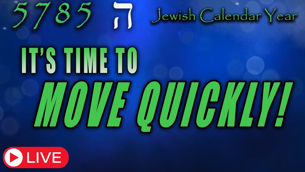 Jewish Calendar Year 5785 | It's Time to Move Quickly! | Teaching | Eric Burton