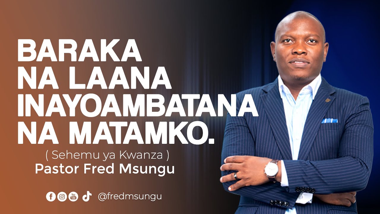 Pastor Fred Msungu - Baraka na laana inayoambatana na matamko