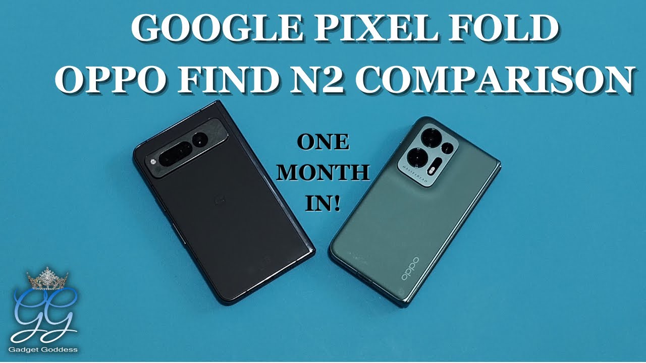 Google Pixel Fold After 1 Month | Oppo Find N2 comparisons preferences
