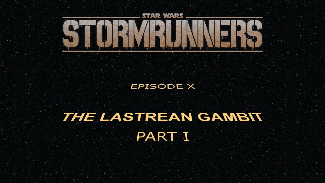 Stormrunners - The Lastrean Gambit (Part 1)