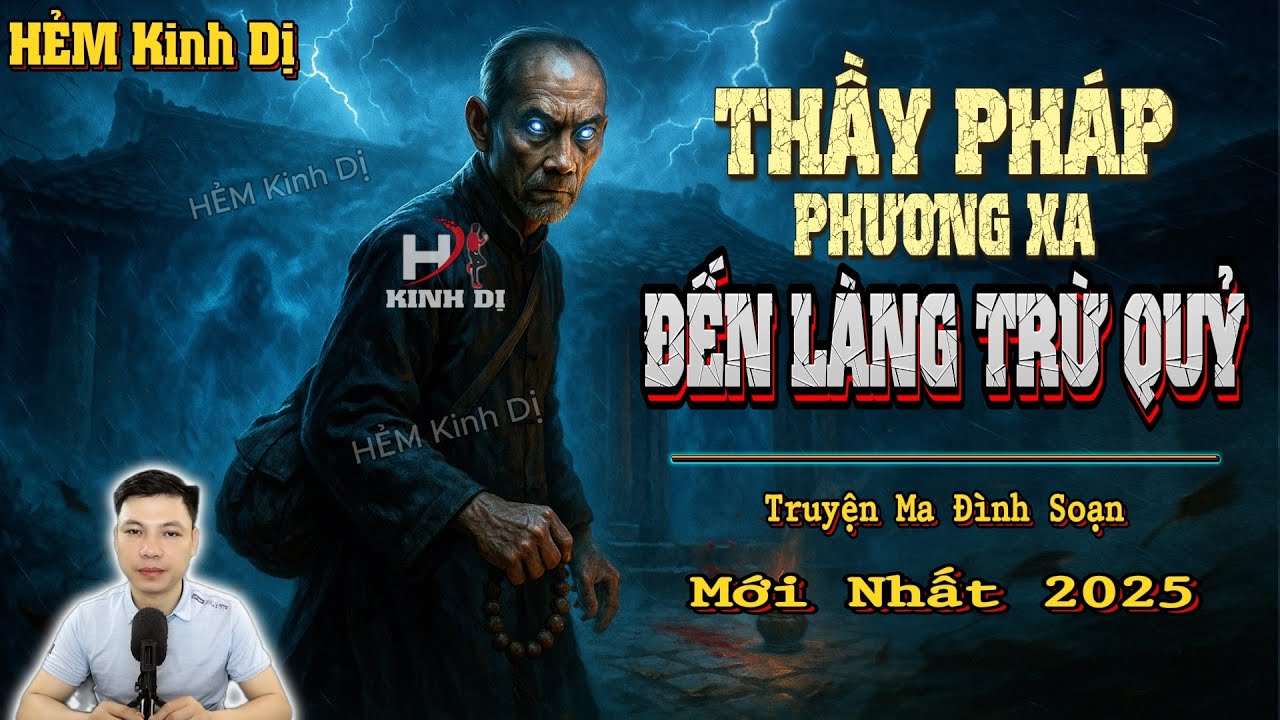 Thầy Pháp Phương Xa Đến Làng Trừ Quỷ - Truyện Ma Đình Soạn Mới nhất 2025