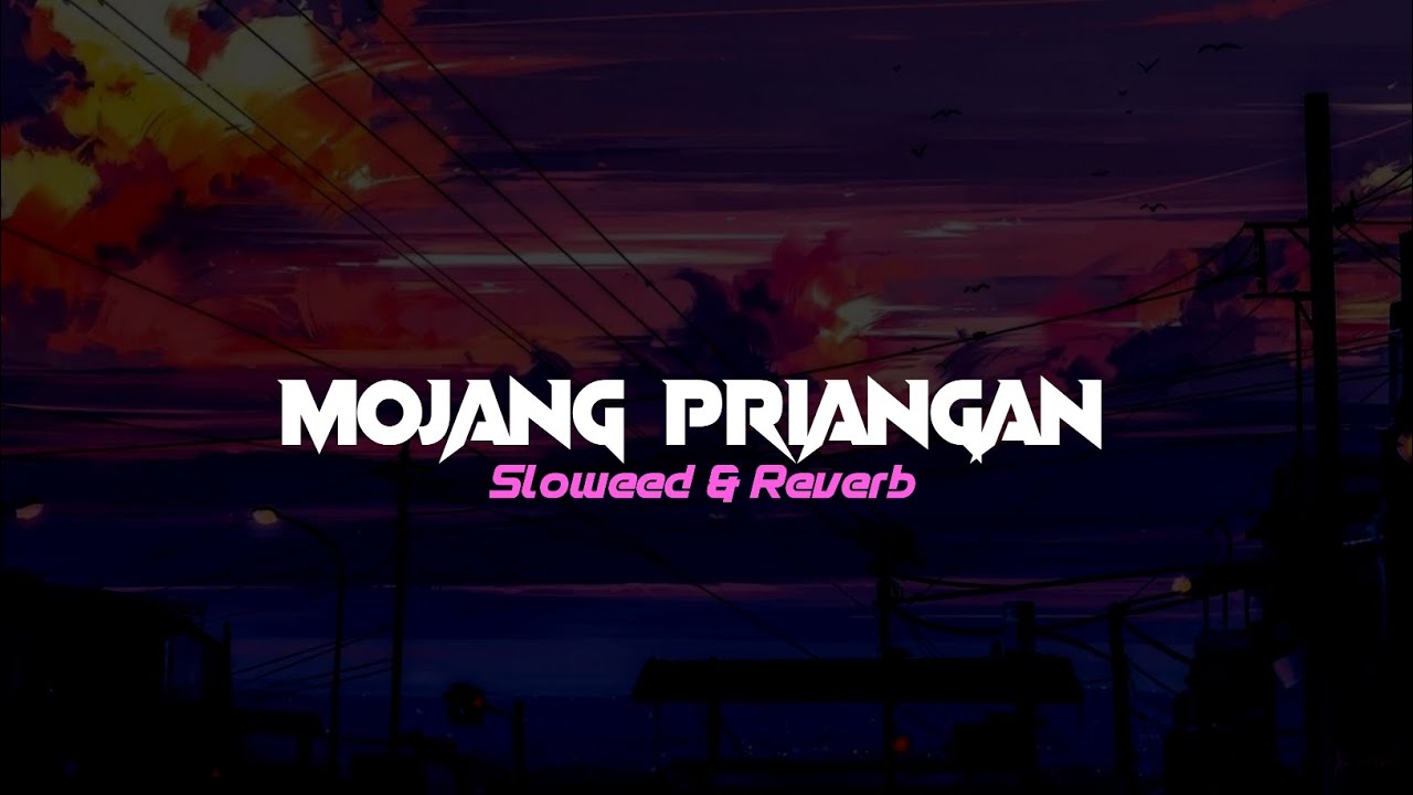 DJ MOJANG PRIANGAN ( Sloweed & Reverb )