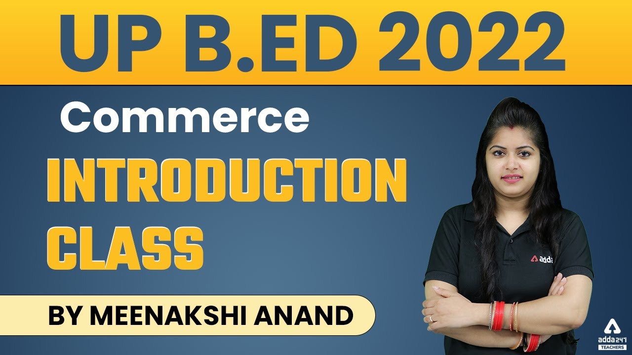 UP B.ED 2022 | UP B.ed Commerce Classes 2022 | Introduction | By Meenakshi Anand