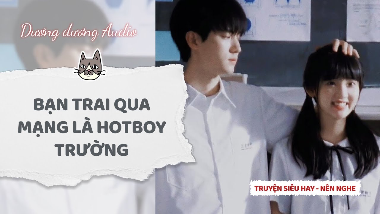 Truyện Audio | Bạn trai qua mạng là hotboy trường - Dương Dương Audio #truyenaudio #audio