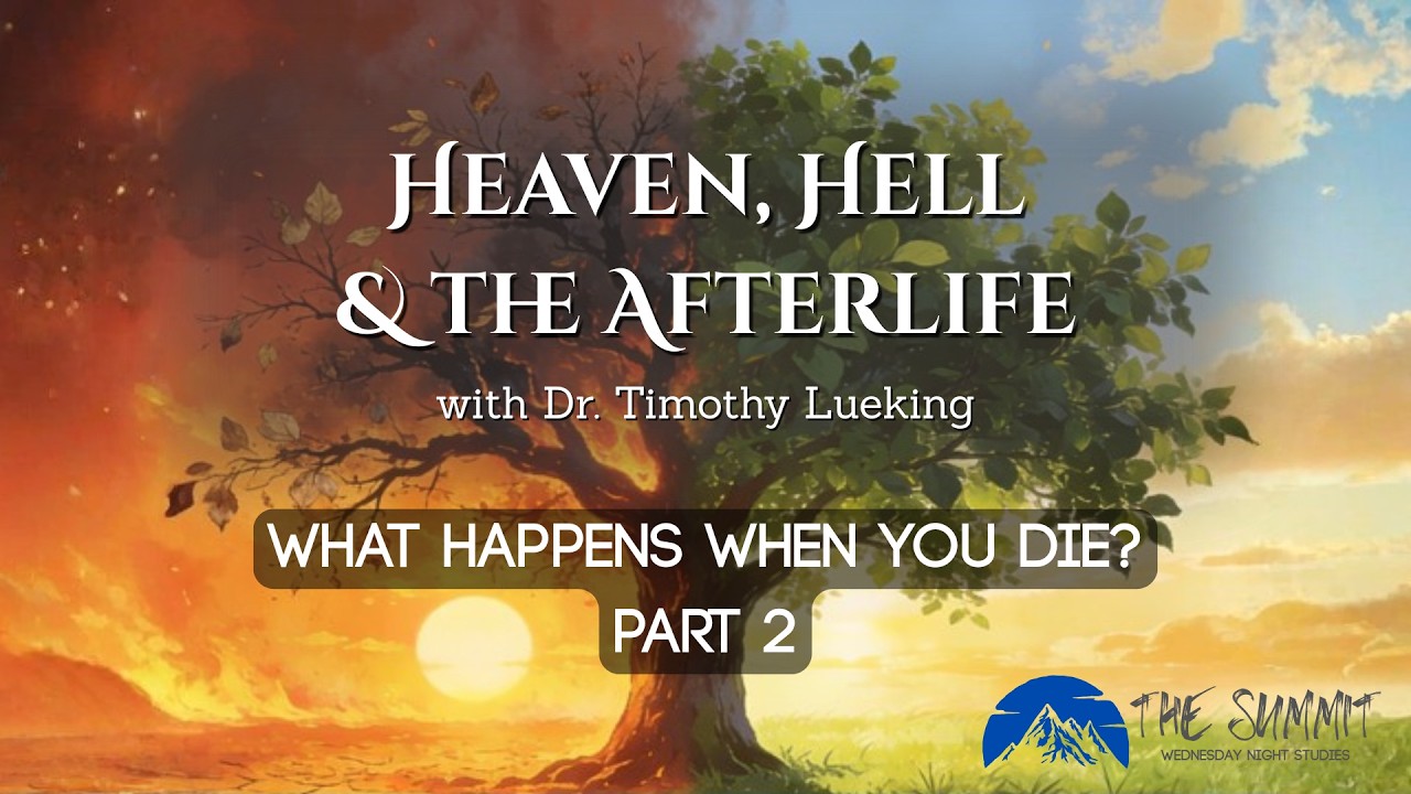 What Happens When You Die? | Part 2 || Heaven, Hell, and the Afterlife w/ Dr. Timothy Lueking