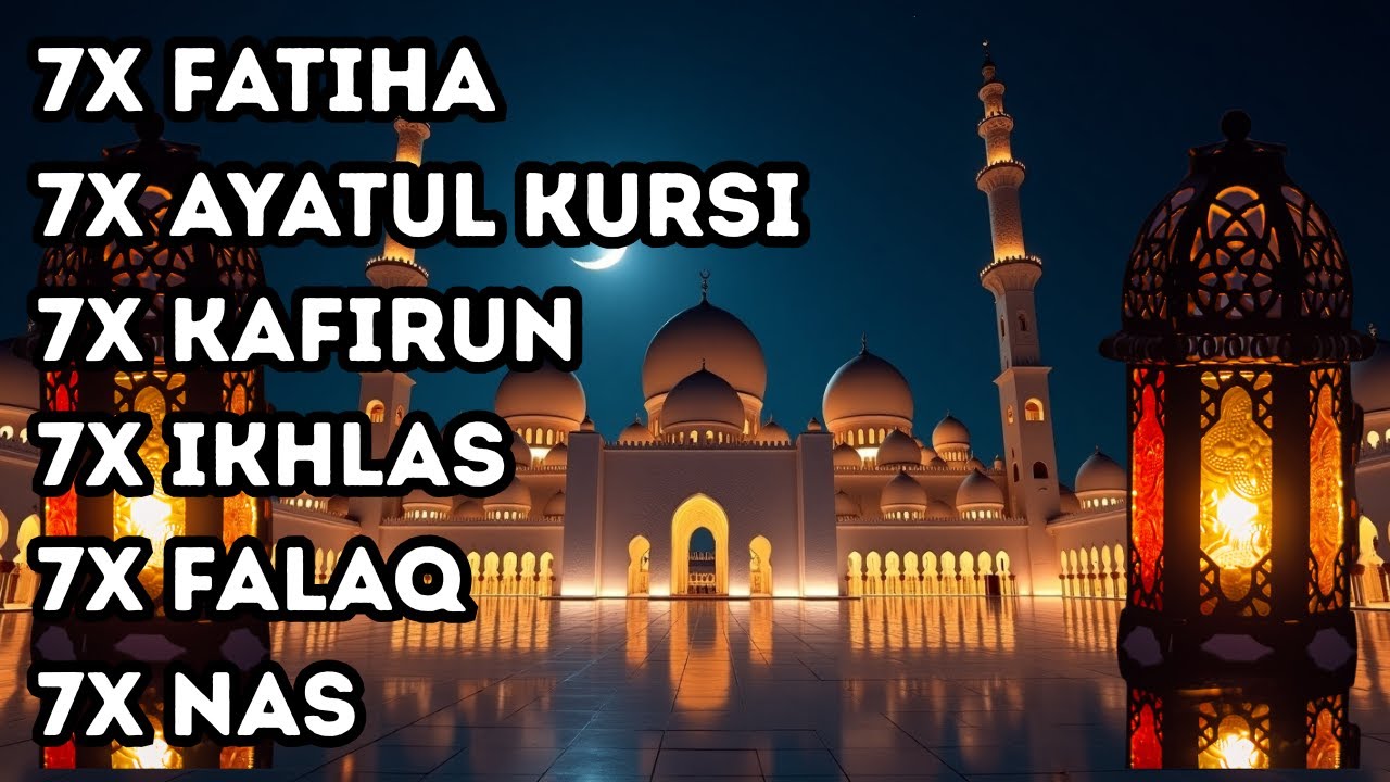 7X FATIHA 7X AYATUL KURSI 7X KAFIRUN 7X IKHLAS 7X FALAQ 7X NAS