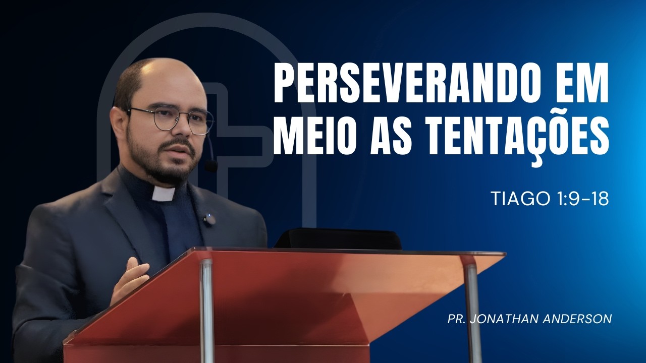 Perseverando Em Meio As Tentações | Pr. Jonathan Anderson