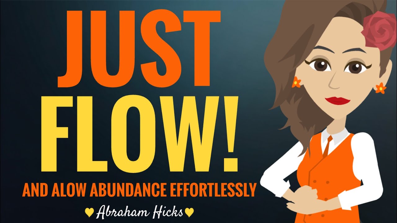 JUST FLOW And Allow Abundance Effortlessly ~ Abraham Hicks 2025