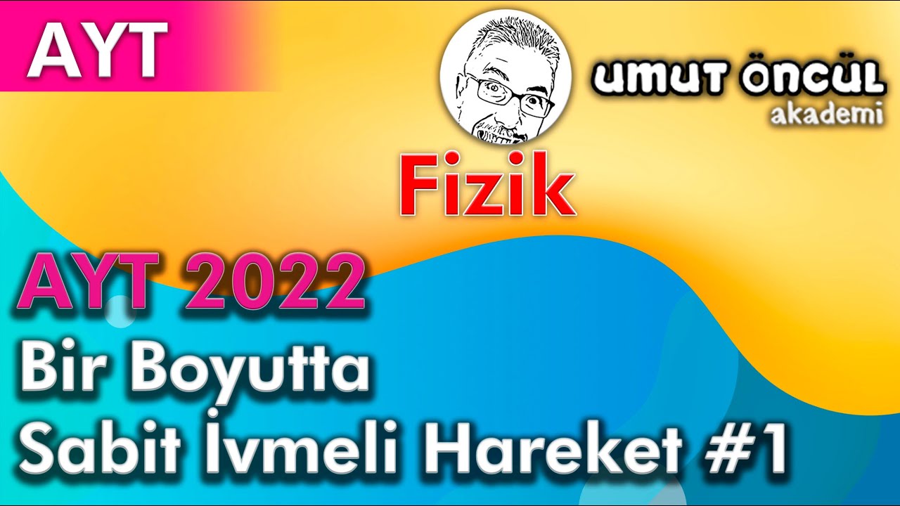 Fizik | AYT | AYT 2022 | Bir Boyutta Sabit İvmeli Hareket #1