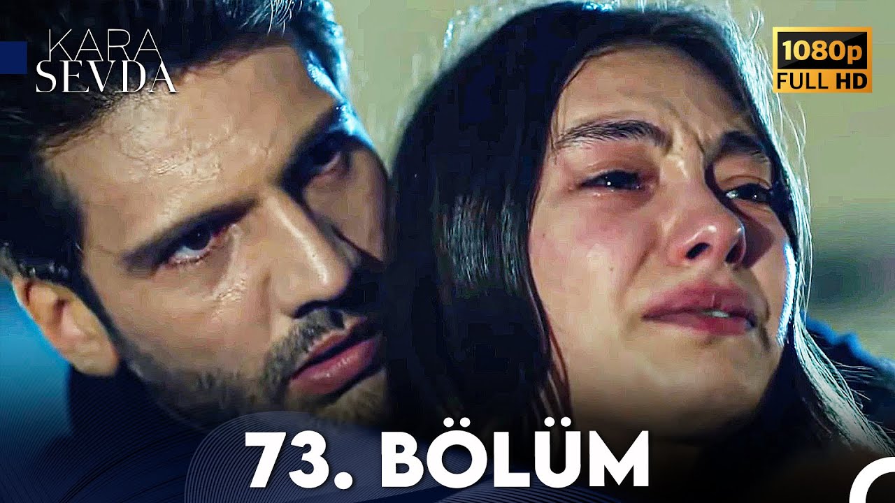 Kara Sevda 73. B&ouml;l&uuml;m FULL HD