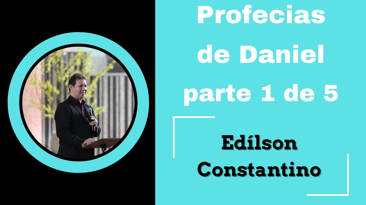 Profecias de Daniel - Parte 1 de 5 | Prof. Edílson Constantino