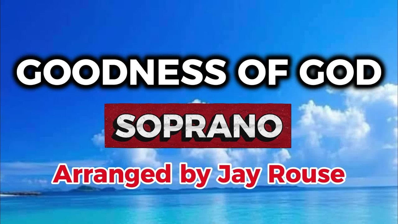 GOODNESS OF GOD / SOPRANO / Choral Guide / Arranged by JAY ROUSE