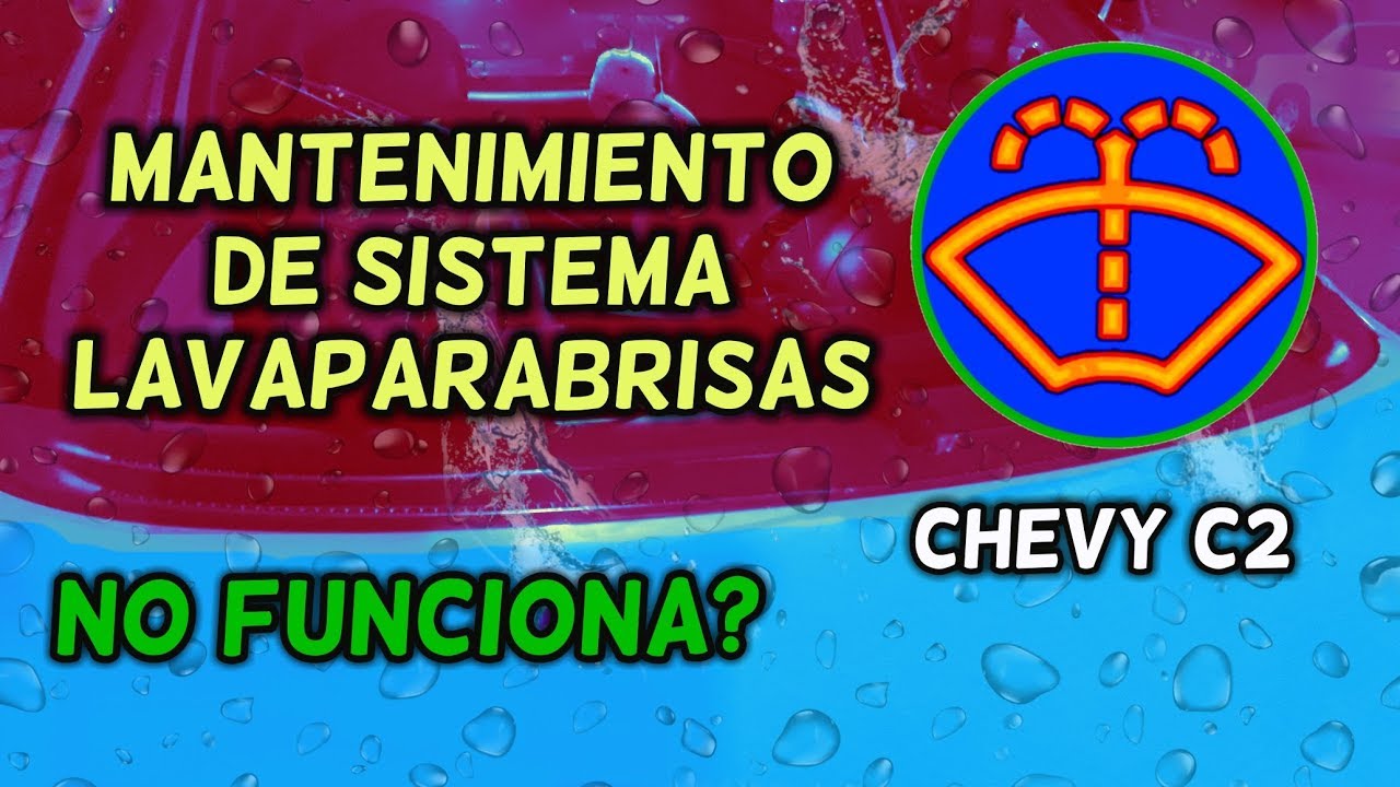 No Funcionan los Chisgueteros Mantenimiento a Lavaparabrisas del Chevy