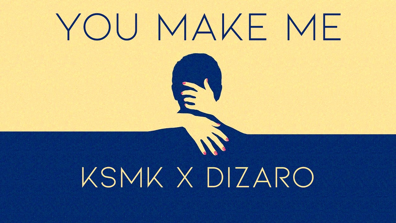 KSMK X Dizaro - You Make Me
