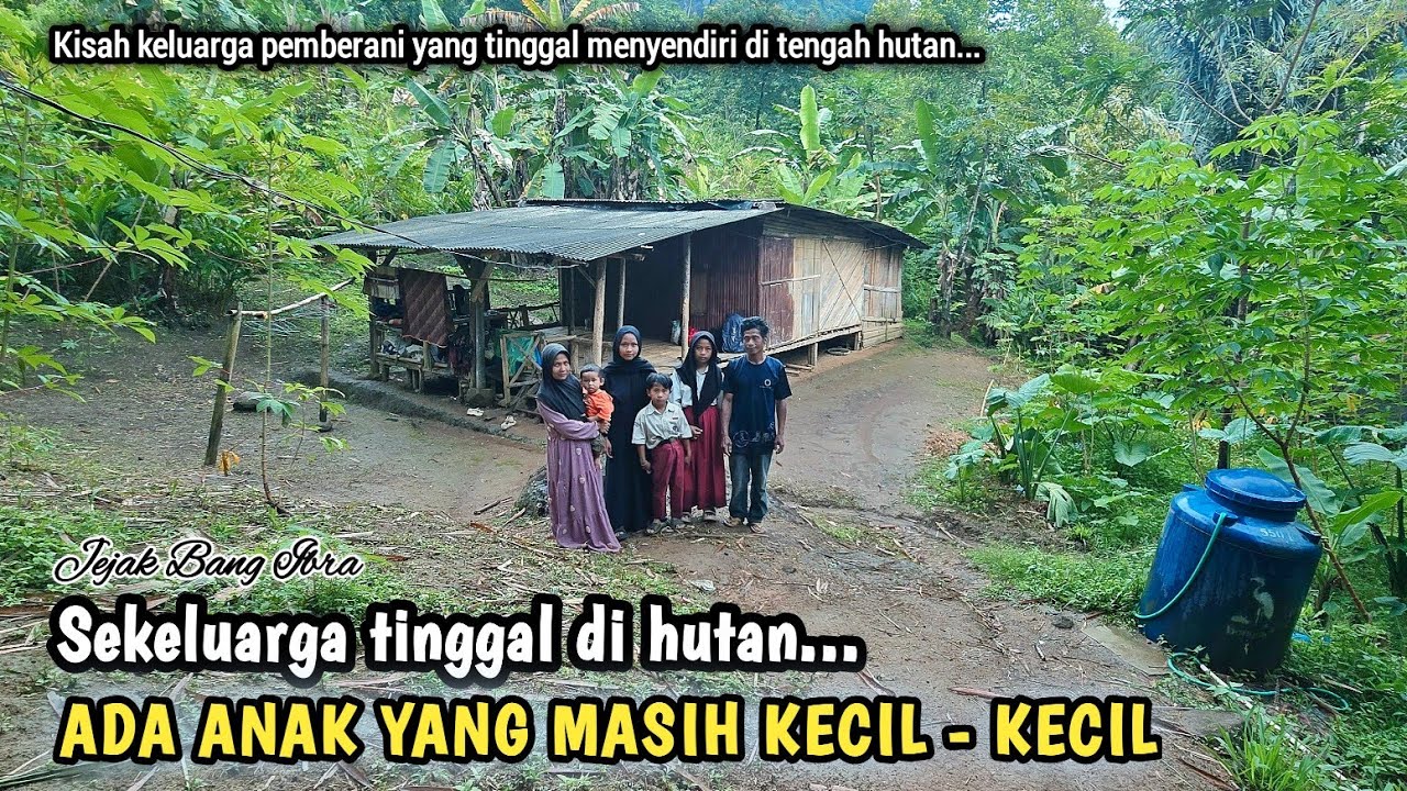KELUARGA PEMBERANI, TINGGAL MENYENDIRI DI TENGAH HUTAN DENGAN ANAK - ANAKNYA YG MASIH KECIL...