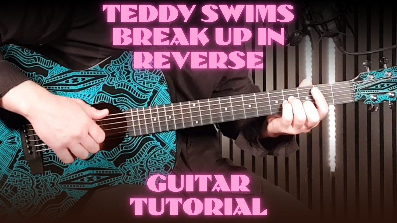 Teddy Swims   Break Up in ReverseTeddy Swims &ndash; Break Up in Reverse | How To Play on Guitar